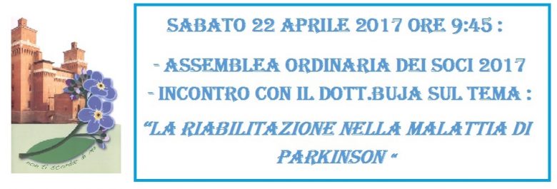 Presso la biblioteca comunale G.BASSANI in Via Grosoli a Barco (Ferrara), si è tenuta l' assemblea ordinaria dei soci del Gruppo Estense Parkinson con il seguente ordine del giorno: relazione sociale e di missione della Presidente sul bilancio consuntivo esercizio 2016/2017 comunicazione della Presidente del collegio dei Revisori dei Conti varie ed eventuali Nella seconda parte della mattinata, il Dott. Sergio Buja Medico Chirurgo, specialista in medicina fisica e riabilitazione presso l’Ospedale S.Giorgio, con specializzazione presso l’Università degli Studi di Padova e lo Spaulding Riabilitation Hospital di Boston, ha trattato l'interessante tema: “La riabilitazione nella malattia di Parkinson".